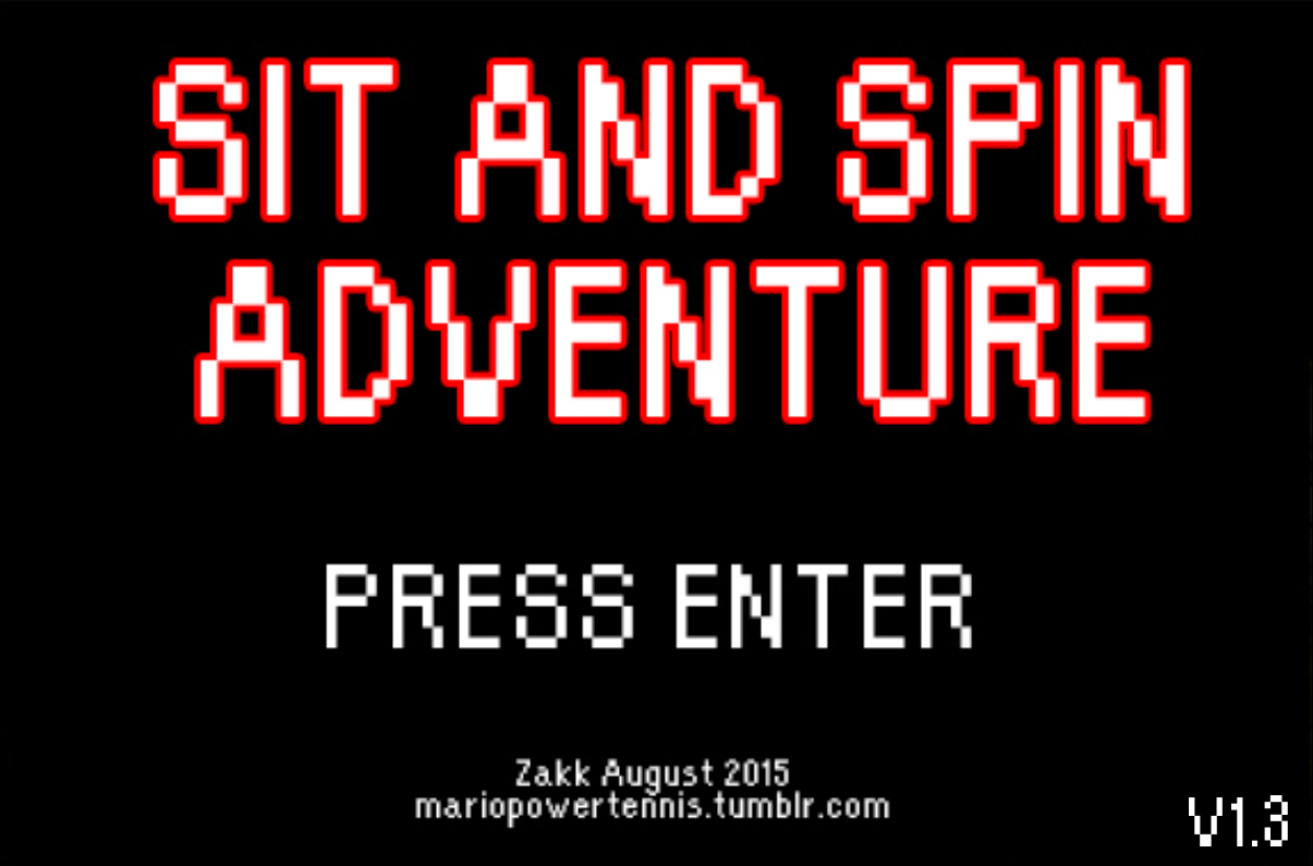 The title screen for Sit and Spin Adventure. It says "PRESS ENTER," and notes that the game version is V1.3. The credits read, "Zakk August 2015 / mariopowertennis.tumblr.com."